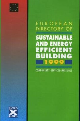 Cover of European Directory of Sustainable and Energy Efficient Building 1999: Components, Services, Materials