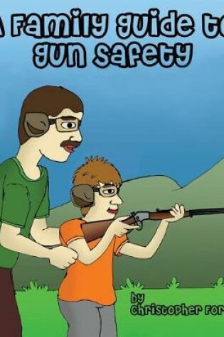 Cover of A Family Guide to Gun Safety