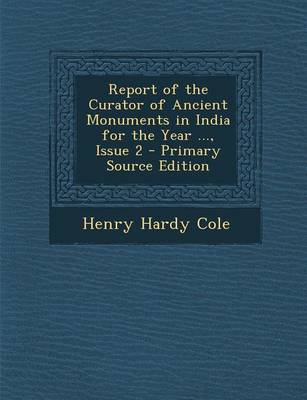Book cover for Report of the Curator of Ancient Monuments in India for the Year ..., Issue 2