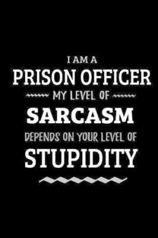 Cover of Prison Officer - My Level of Sarcasm Depends On Your Level of Stupidity