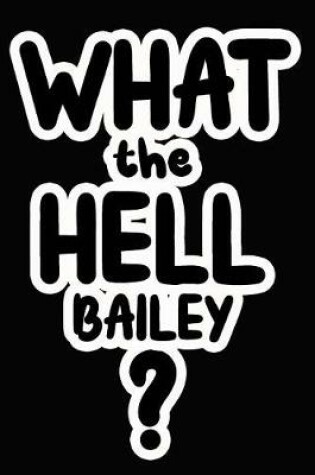 Cover of What the Hell Bailey?