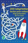 Book cover for 200 labyrinthes faciles pour enfants d'age prescolaire de 3 a 4 ans