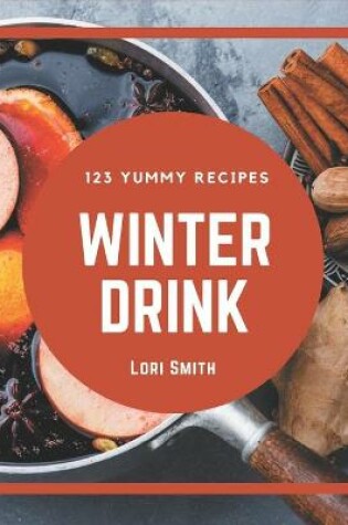 Cover of 123 Yummy Winter Drink Recipes