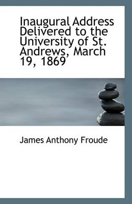 Book cover for Inaugural Address Delivered to the University of St. Andrews, March 19, 1869