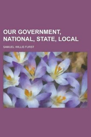 Cover of Our Government, National, State, Local