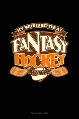 Cover of My Wife Is Better at Fantasy Hockey Than Me