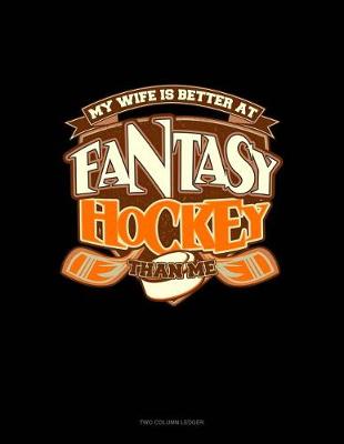 Book cover for My Wife Is Better at Fantasy Hockey Than Me