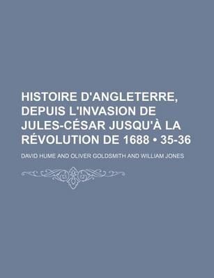 Book cover for Histoire D'Angleterre, Depuis L'Invasion de Jules-Cesar Jusqu'a La Revolution de 1688 (35-36)