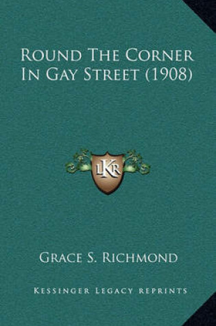Cover of Round the Corner in Gay Street (1908)