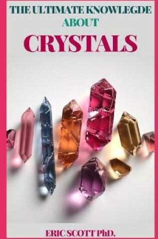 Cover of The Ultimate Knowledge about Crystals