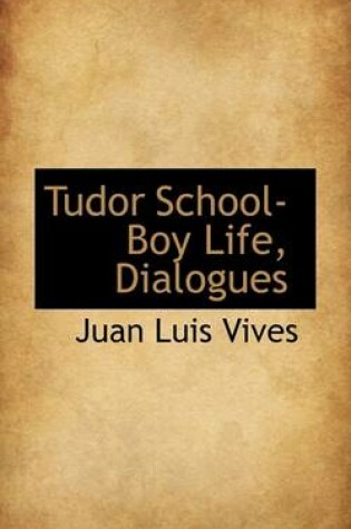 Cover of Tudor School-Boy Life, Dialogues