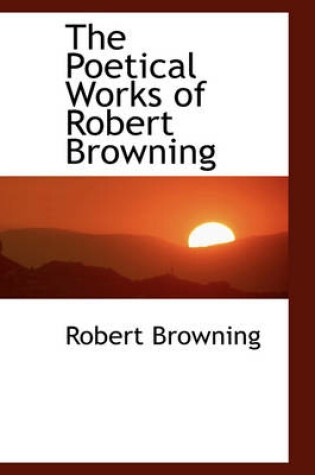 Cover of The Poetical Works of Robert Browning