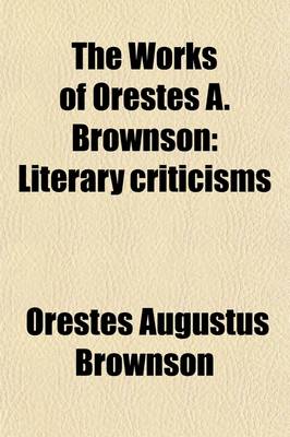 Book cover for The Works of Orestes A. Brownson (Volume 19); Literary Criticisms