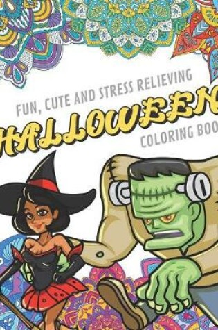 Cover of Fun Cute And Stress Relieving Halloween Coloring Book