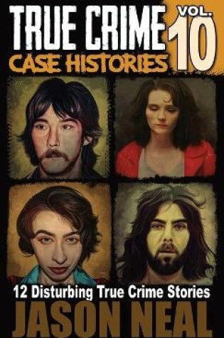 Cover of True Crime Case Histories - Volume 10