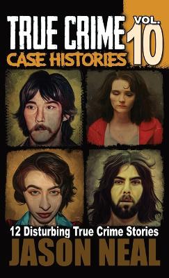 Cover of True Crime Case Histories - Volume 10