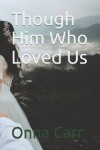 Book cover for Though Him Who Loved Us