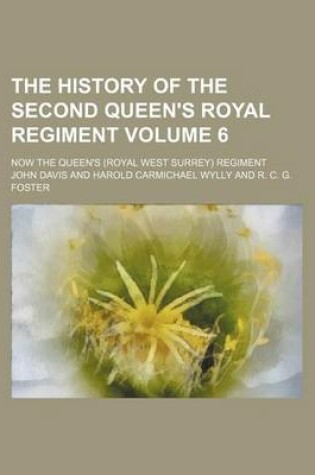 Cover of The History of the Second Queen's Royal Regiment Volume 6; Now the Queen's (Royal West Surrey) Regiment