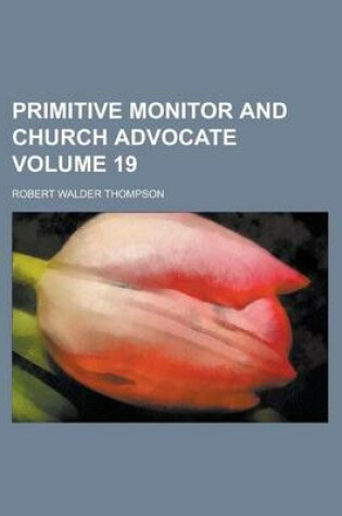 Cover of Primitive Monitor and Church Advocate Volume 19