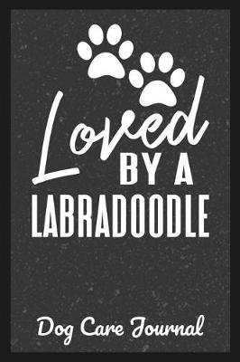 Book cover for Loved By A Labradoodle Dog Care Journal