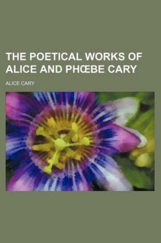 Cover of The Poetical Works of Alice and PH Be Cary