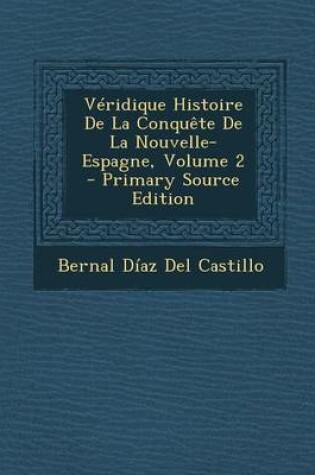 Cover of Veridique Histoire de La Conquete de La Nouvelle-Espagne, Volume 2