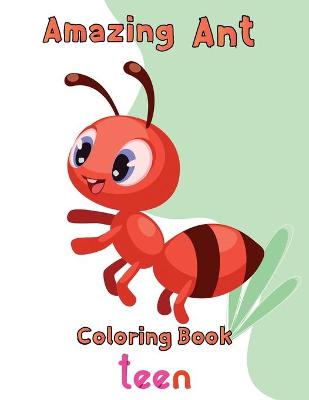 Book cover for Amazing Ant Coloring Book Teen