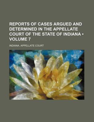 Book cover for Reports of Cases Argued and Determined in the Appellate Court of the State of Indiana (Volume 7)