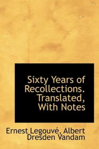 Cover of Sixty Years of Recollections. Translated, with Notes