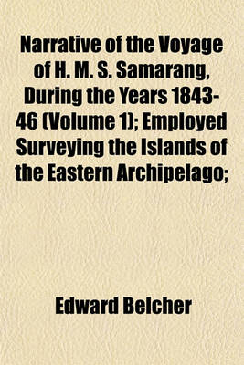 Book cover for Narrative of the Voyage of H. M. S. Samarang, During the Years 1843-46 (Volume 1); Employed Surveying the Islands of the Eastern Archipelago;