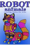 Book cover for Robot animals Coloring Books for Kids