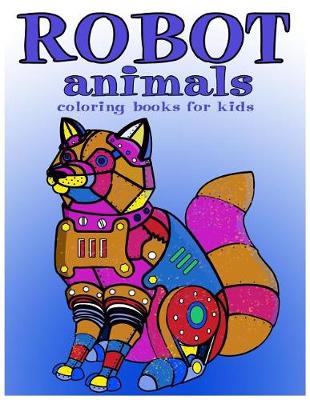 Book cover for Robot animals Coloring Books for Kids