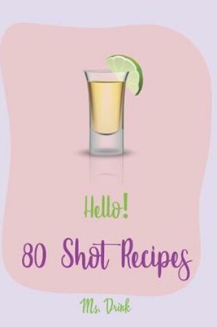 Cover of Hello! 80 Shot Recipes