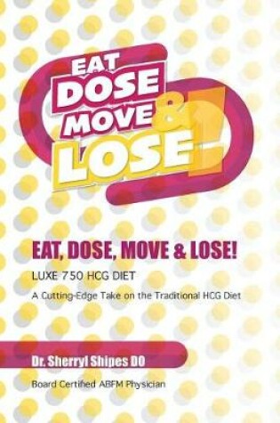 Cover of Eat, Dose, Move and Lose!