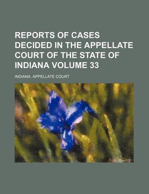 Book cover for Reports of Cases Decided in the Appellate Court of the State of Indiana Volume 33