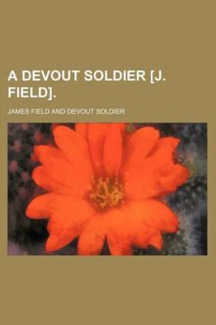 Cover of A Devout Soldier [J. Field].