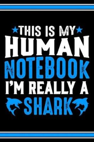 Cover of This Is My Human Notebook I'm Really a Shark
