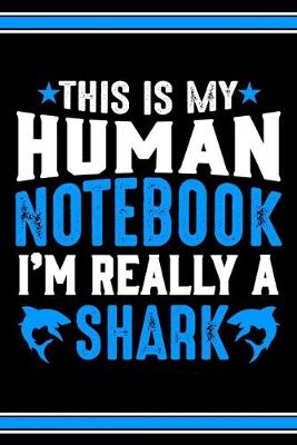 Book cover for This Is My Human Notebook I'm Really a Shark