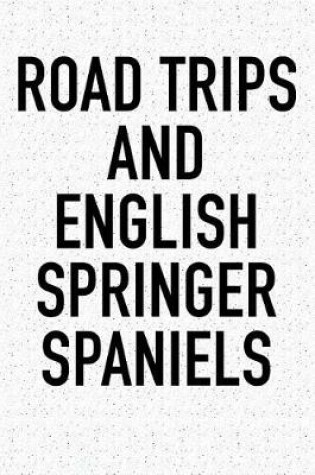 Cover of Road Trips and English Springer Spaniels