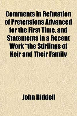 Book cover for Comments in Refutation of Pretensions Advanced for the First Time, and Statements in a Recent Work "The Stirlings of Keir and Their Family