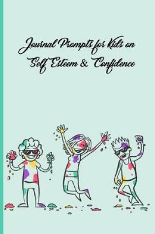 Cover of Journal Prompts For Kids on Self Esteem & Confidence