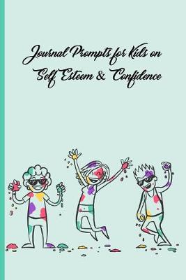 Book cover for Journal Prompts For Kids on Self Esteem & Confidence