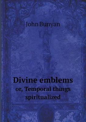 Book cover for Divine emblems or, Temporal things spiritualized