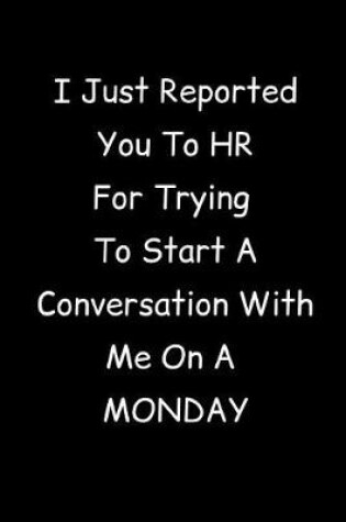 Cover of I Just Reported You To HR For Trying To Start A Conversation With Me On A Monday