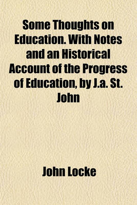Book cover for Some Thoughts on Education. with Notes and an Historical Account of the Progress of Education, by J.A. St. John