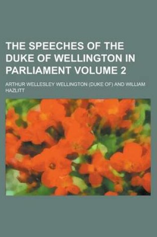 Cover of The Speeches of the Duke of Wellington in Parliament (Volume 2)