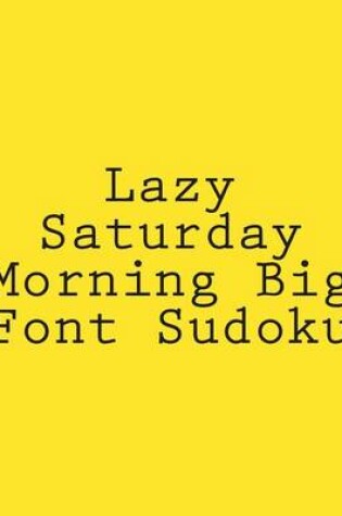 Cover of Lazy Saturday Morning Big Font Sudoku