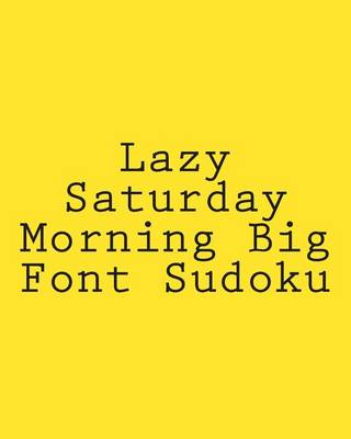 Book cover for Lazy Saturday Morning Big Font Sudoku