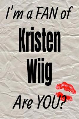 Cover of I'm a Fan of Kristen Wiig Are You? Creative Writing Lined Journal