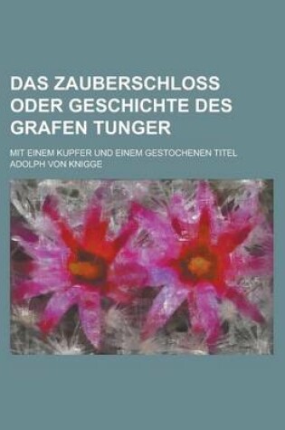 Cover of Das Zauberschloss Oder Geschichte Des Grafen Tunger; Mit Einem Kupfer Und Einem Gestochenen Titel